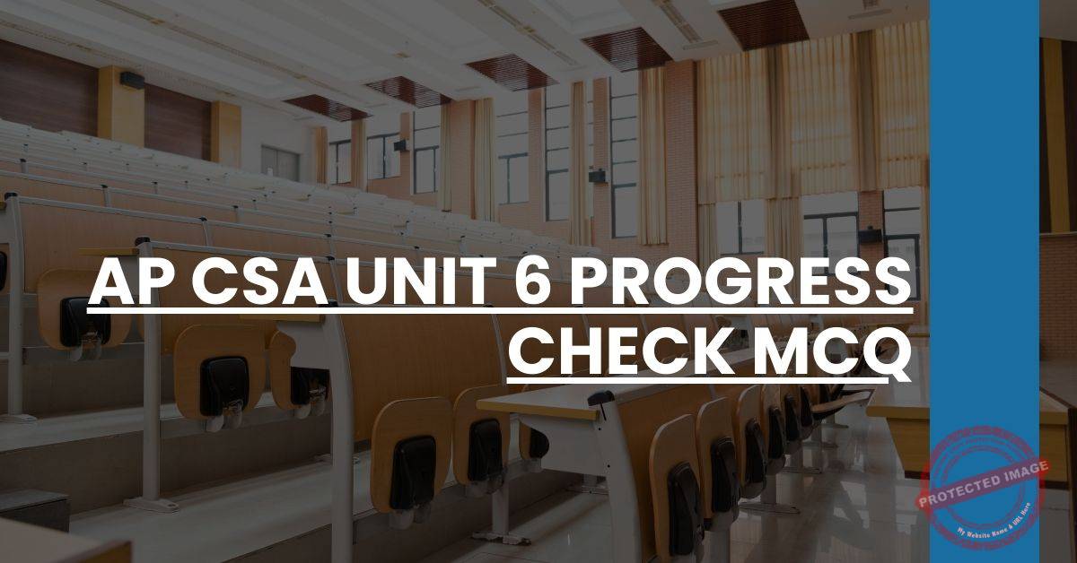 Ap Csa Unit 6 Progress Check Mcq