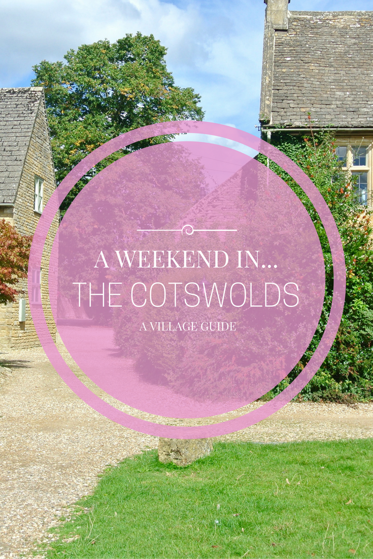 Cotswolds Weekend Trip A Weekend in... The Cotswolds