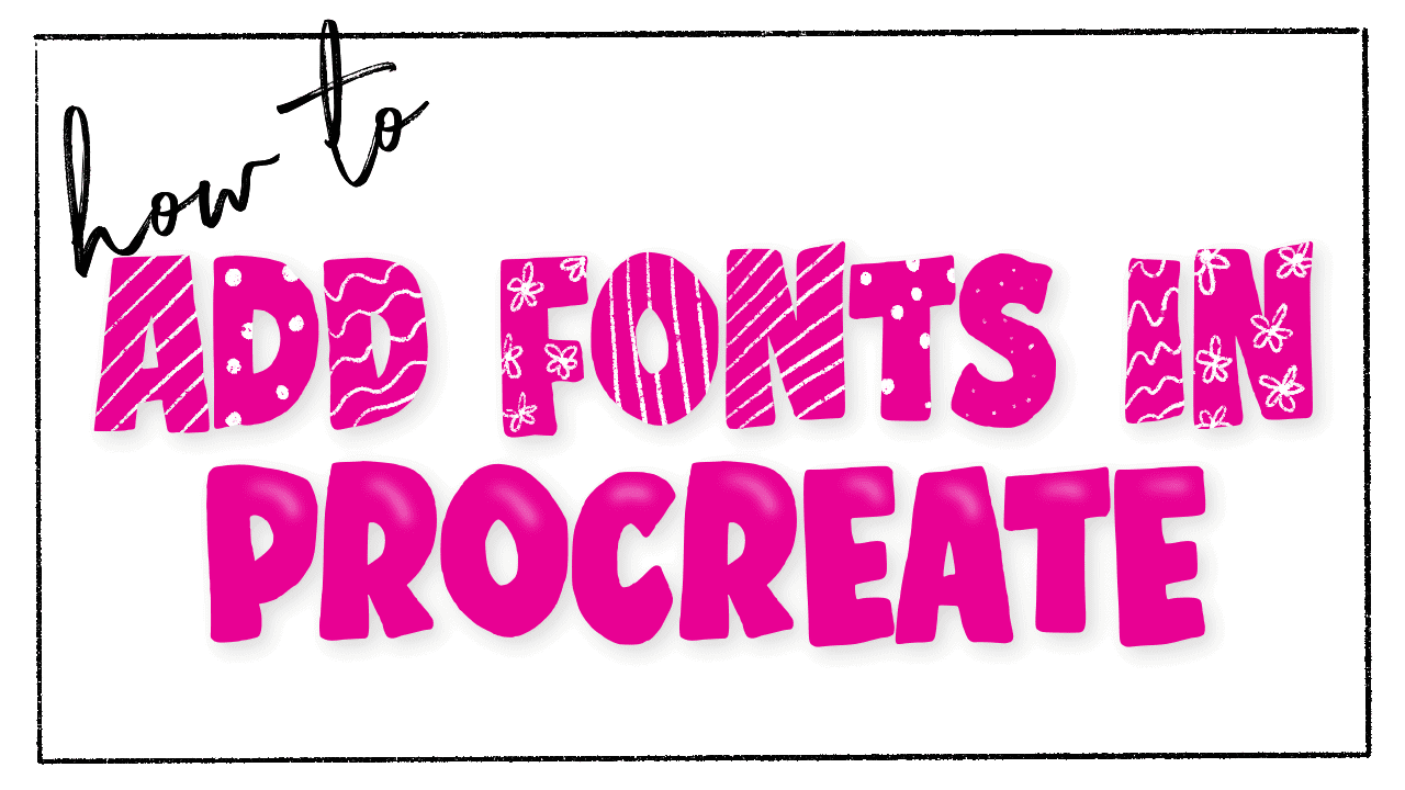 How to Add Fonts to Procreate and Create Beautiful Designs 3 Ways