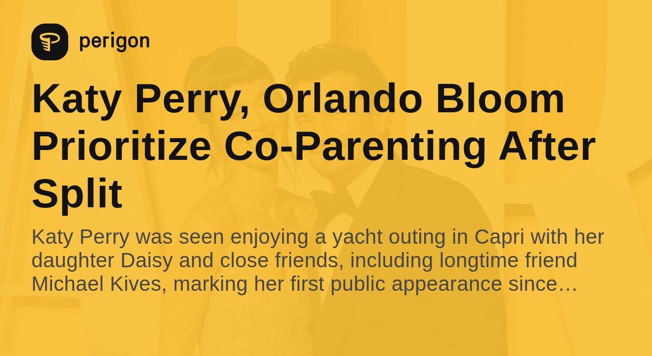 Katy Perry, Orlando Bloom Vacation Together PostSplit Perigon