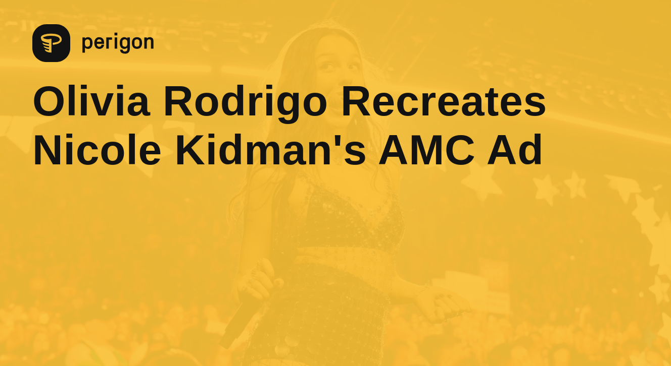 Olivia Rodrigo Recreates Nicole Kidman's AMC Ad Perigon