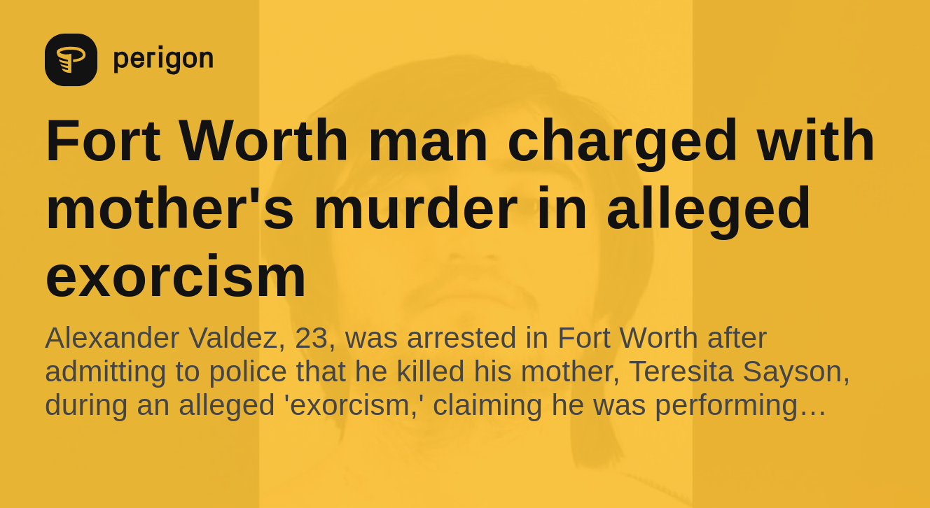 Fort Worth man charged with mother's murder in alleged exorcism Perigon