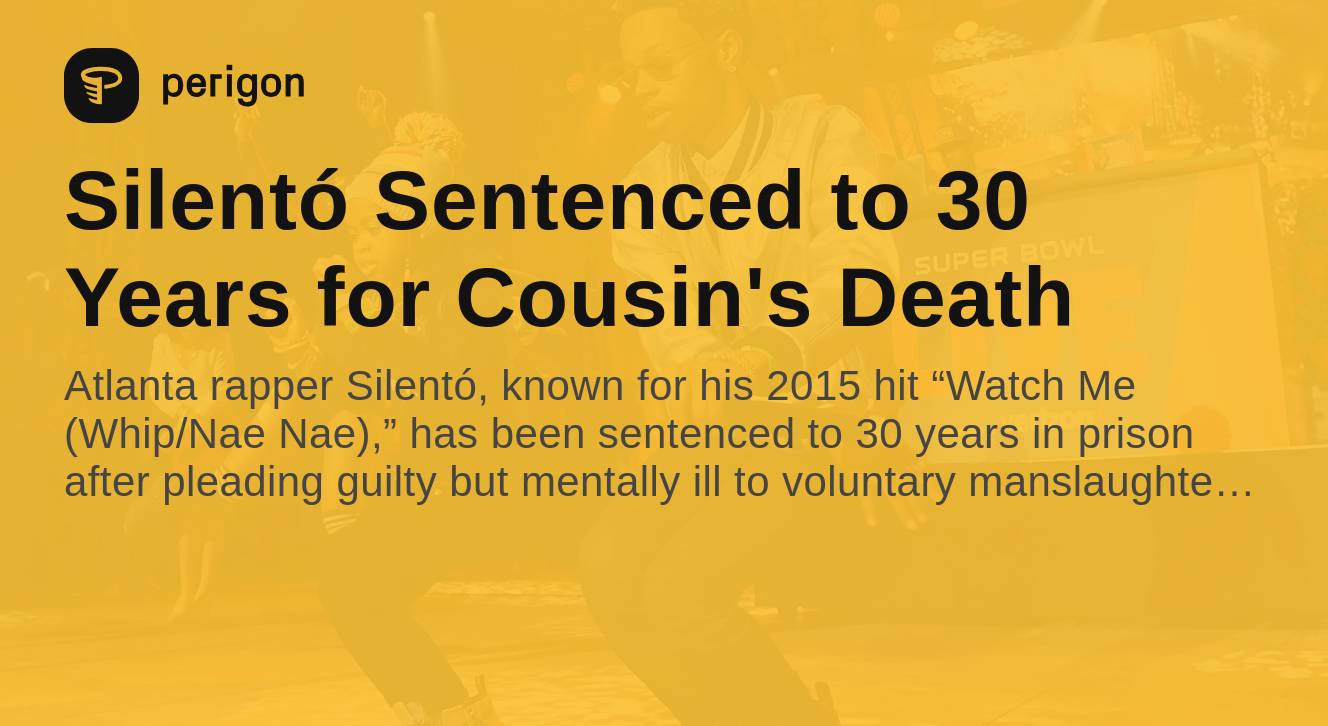 Silentó Gets 30 Years for Cousin's Killing | Perigon