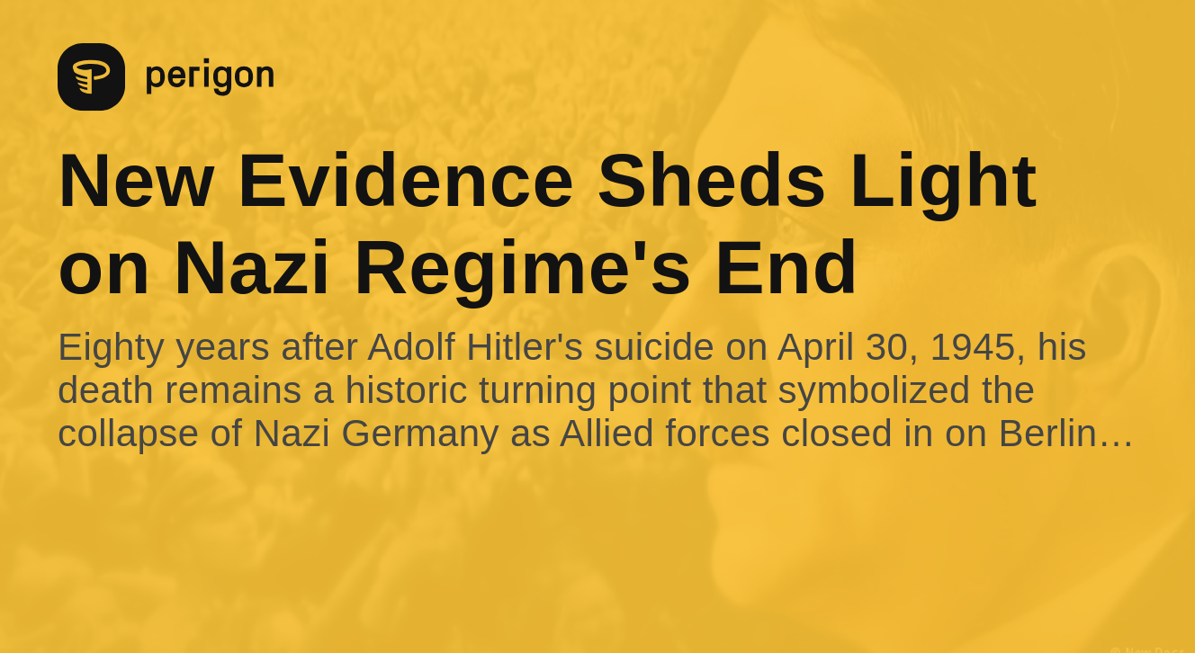 New Evidence Sheds Light on Nazi Regime's End Perigon
