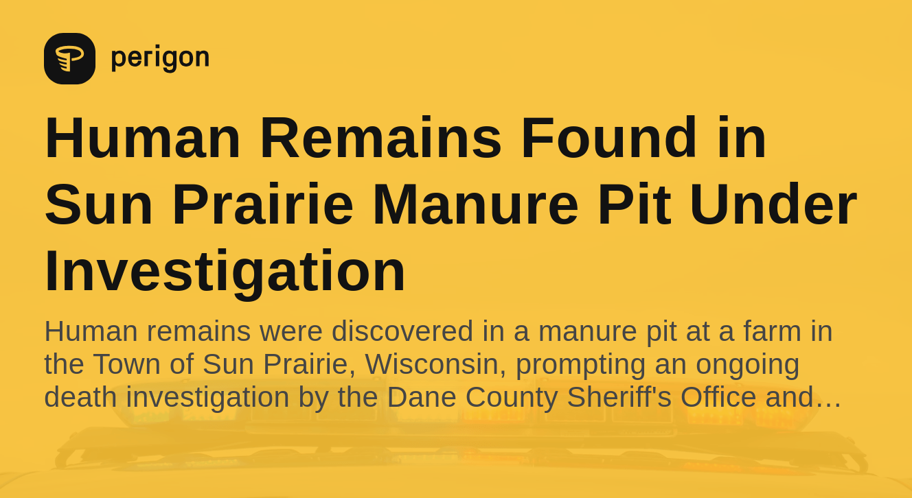 Human Remains Found in Sun Prairie Manure Pit Under Investigation Perigon