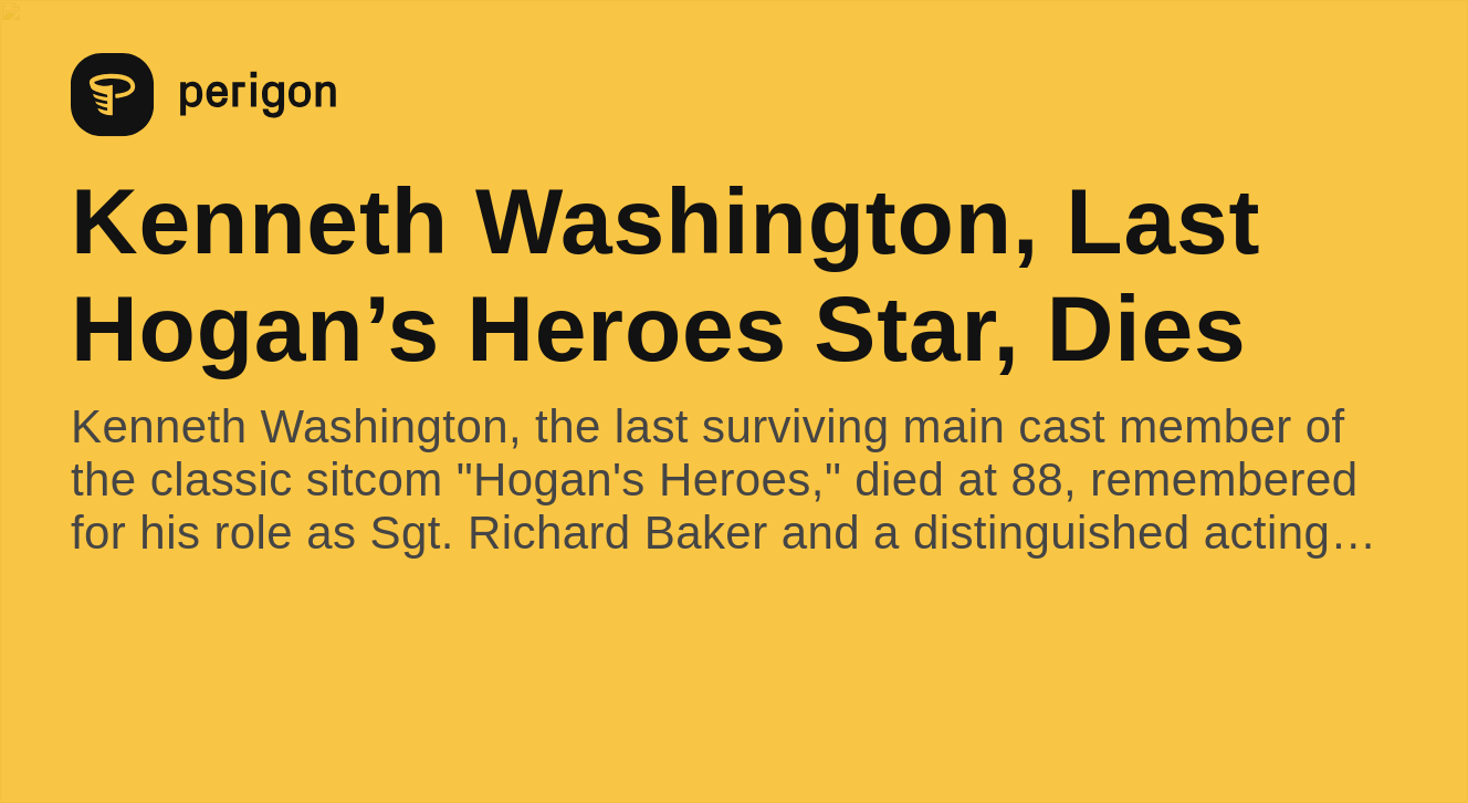 Washington, Last Hogan’s Heroes Star, Dies Perigon