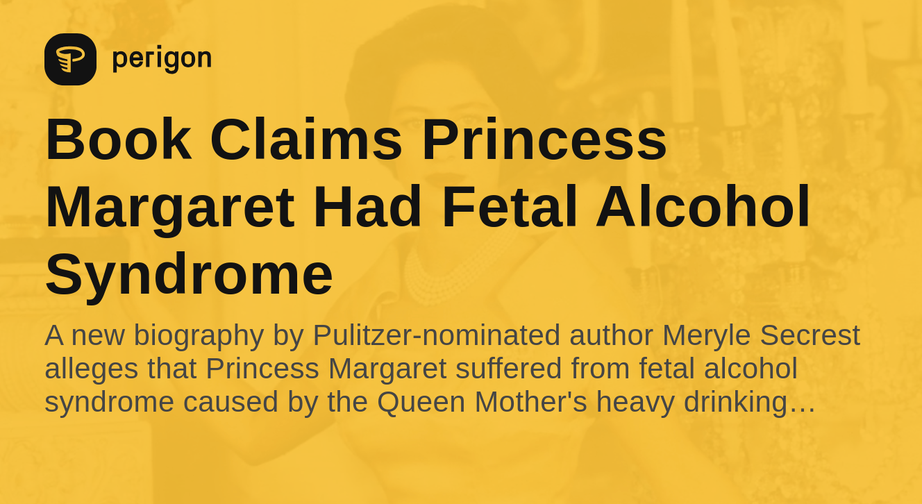 Book Claims Princess Margaret Had Fetal Alcohol Syndrome Perigon