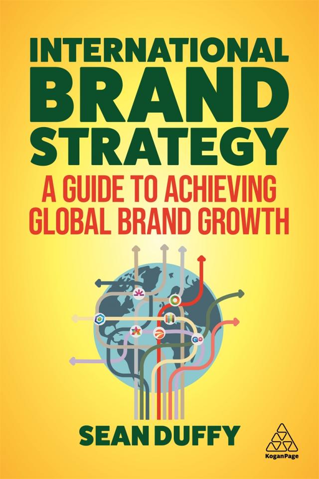 INTERNATIONAL BRAND STRATEGY A GUIDE TO ACHIEVING GLOBAL BRAND GROWTH