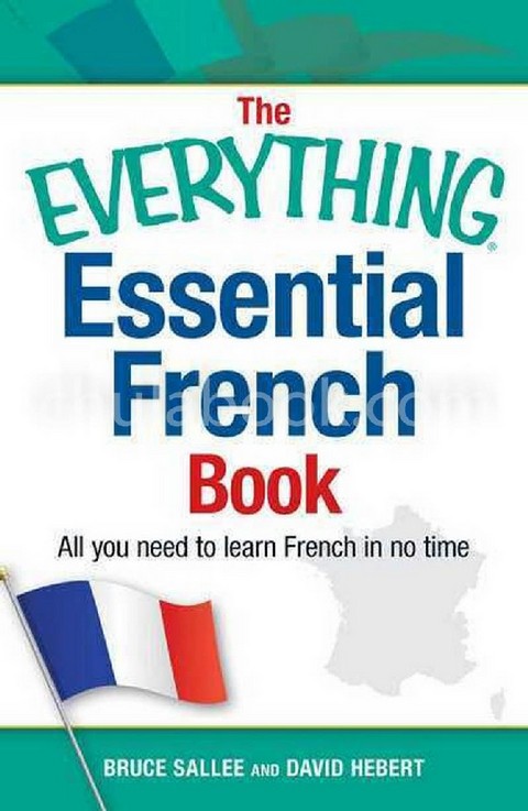 THE EVERYTHING ESSENTIAL FRENCH BOOK ALL YOU NEED TO LEARN FRENCH IN