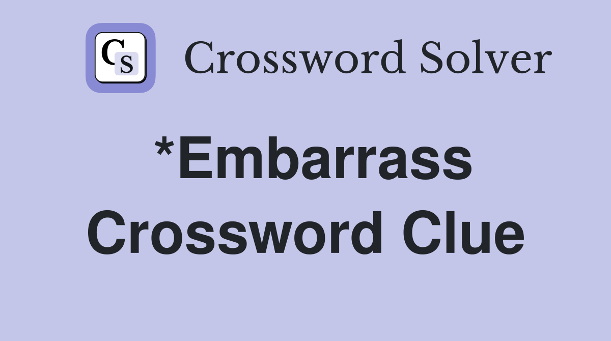 *Embarrass Crossword Clue Answers Crossword Solver