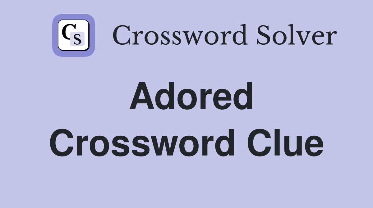 Adored Crossword Clue Answers Crossword Solver