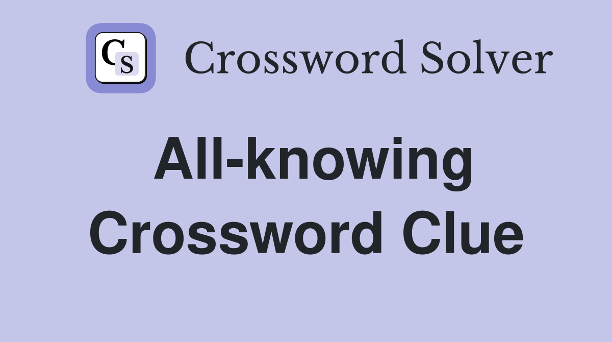 Allknowing Crossword Clue Answers Crossword Solver