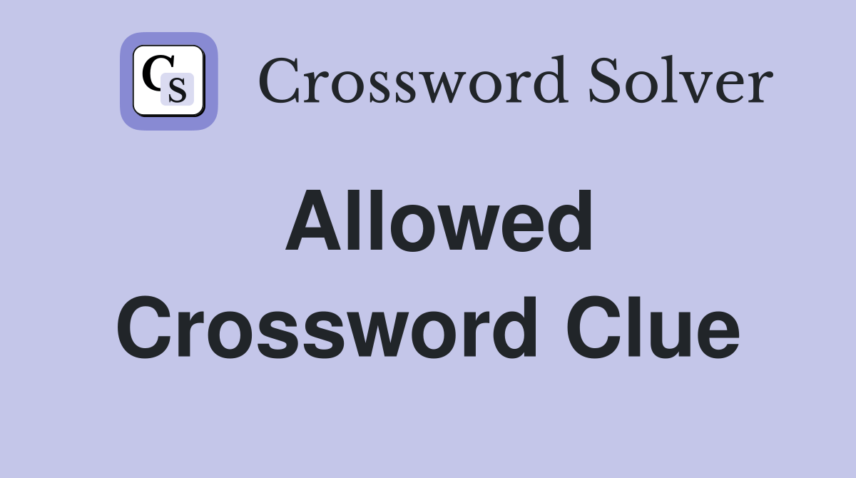 Allowed - Crossword Clue Answers - Crossword Solver