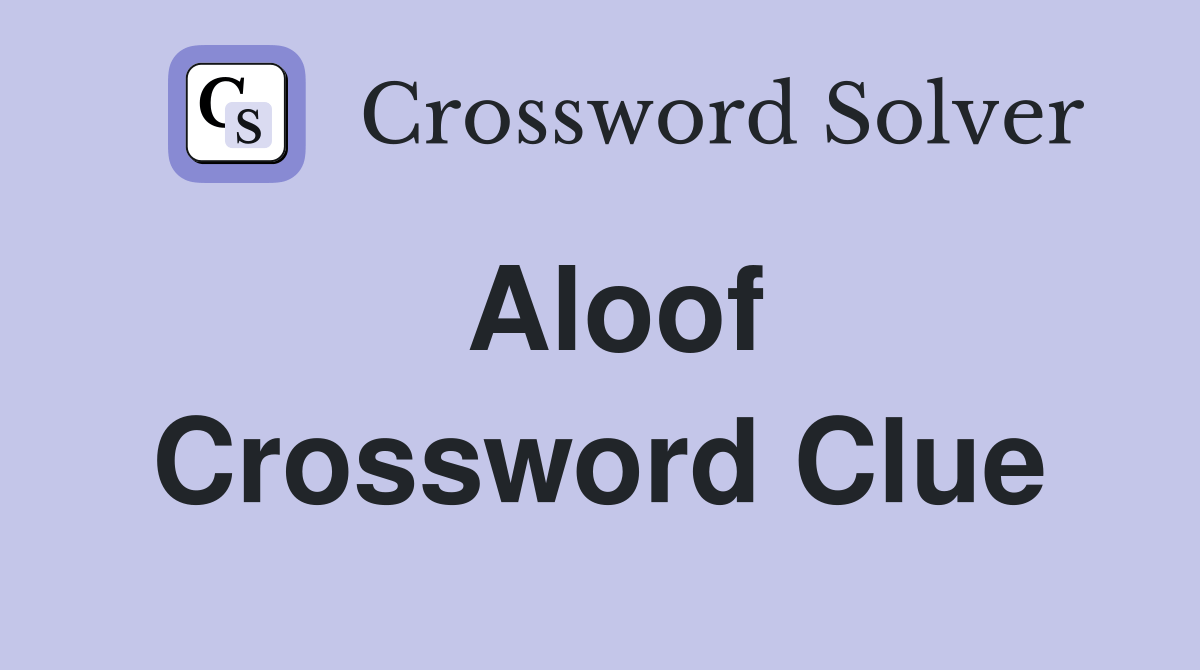 Aloof - Crossword Clue Answers - Crossword Solver