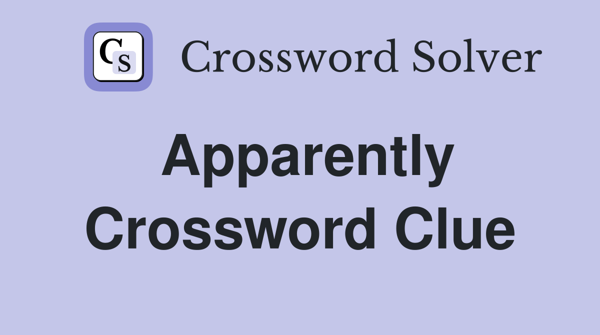 Apparently Crossword Clue Answers Crossword Solver