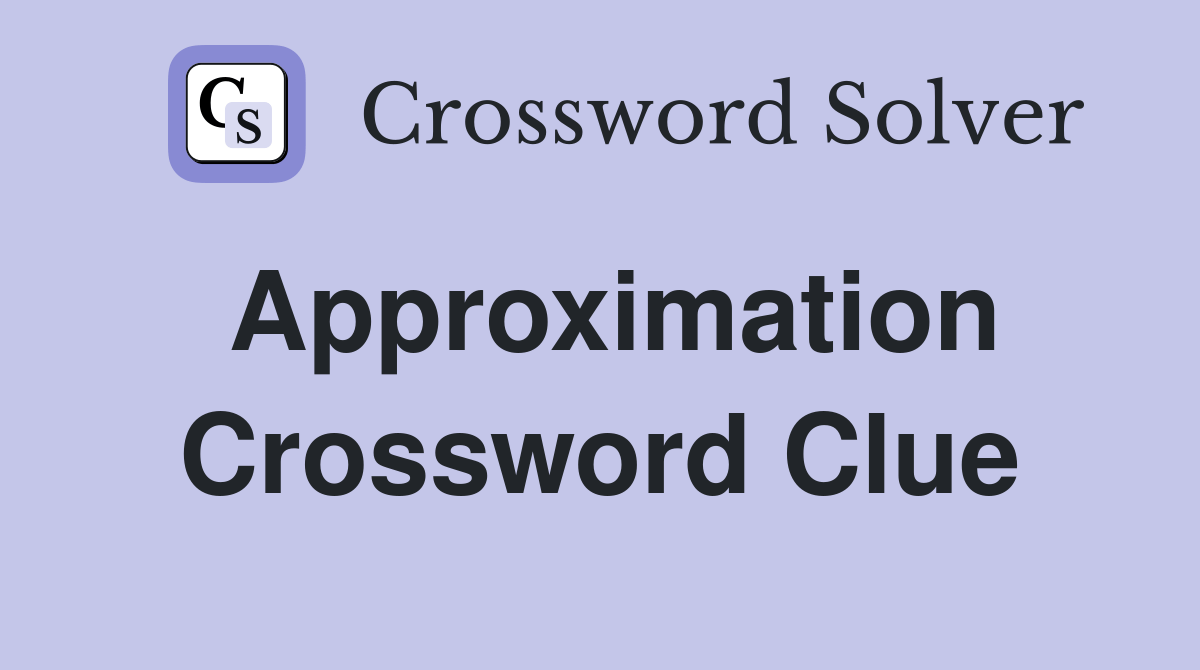 Approximation Crossword Clue Answers Crossword Solver