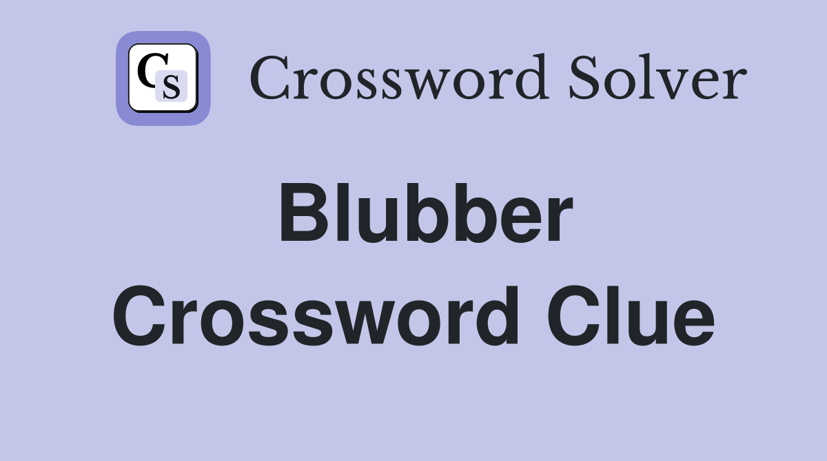 Blubber Crossword Clue Answers Crossword Solver