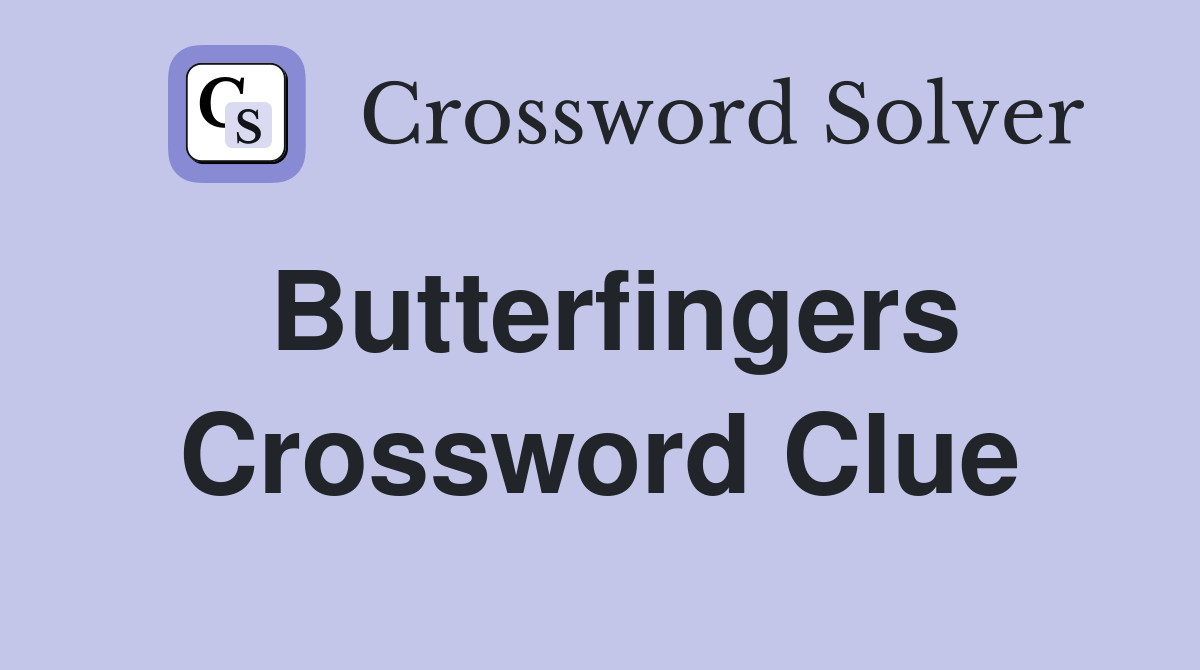 Butterfingers Crossword Clue Answers Crossword Solver