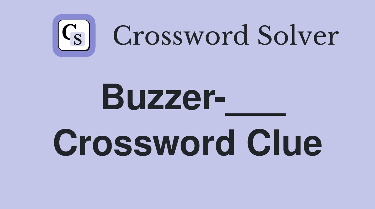 Buzzer___ Crossword Clue Answers Crossword Solver