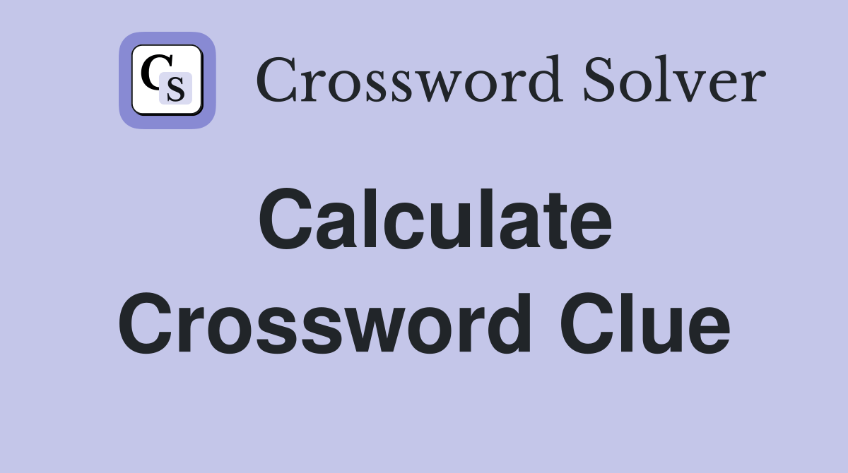 Calculate Crossword Clue Answers Crossword Solver
