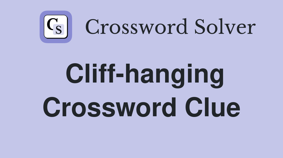 Cliffhanging Crossword Clue Answers Crossword Solver