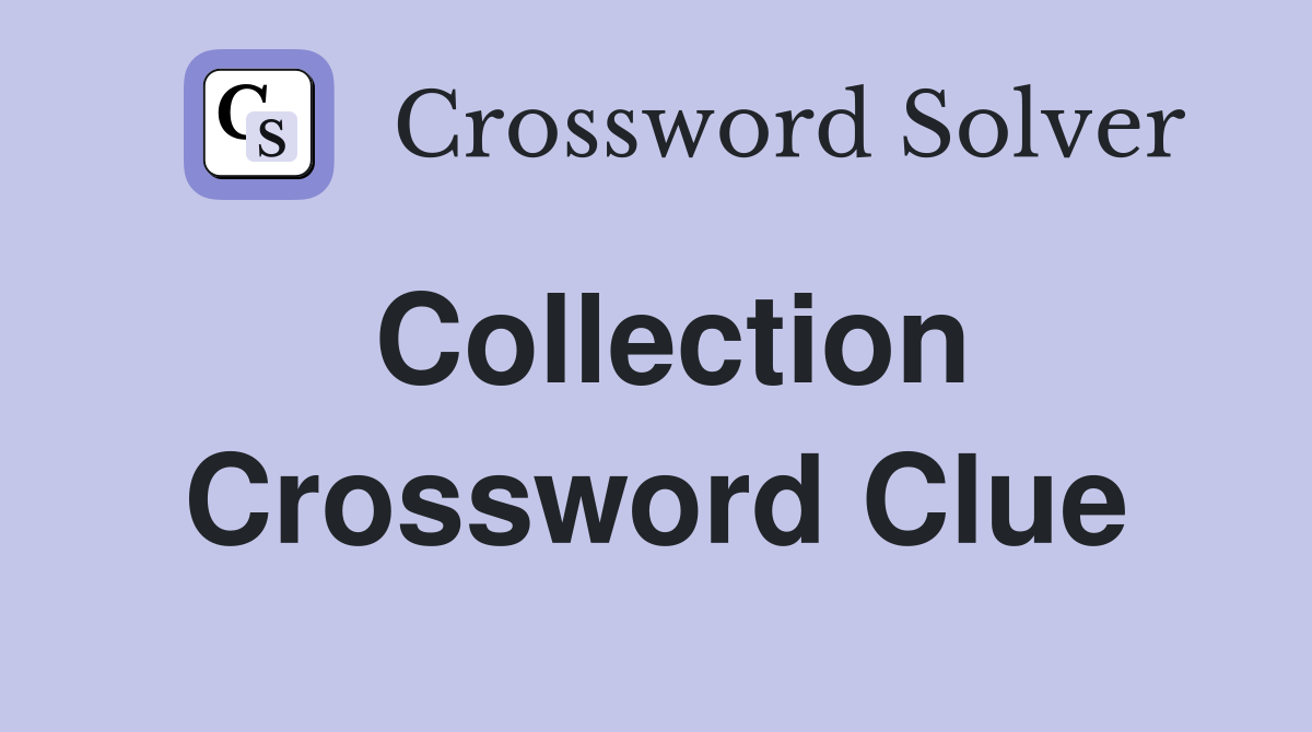 Collection - Crossword Clue Answers - Crossword Solver