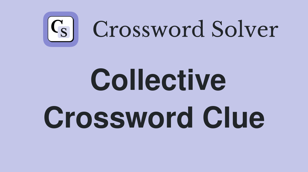 Collective Crossword Clue Answers Crossword Solver