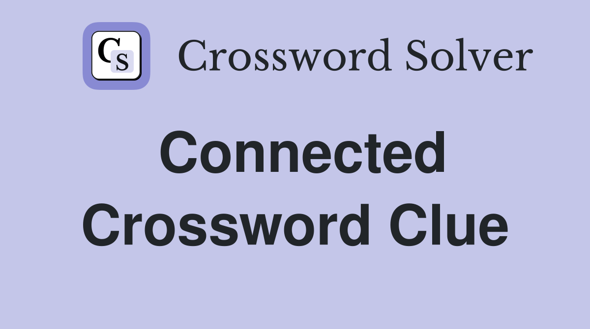 Connected - Crossword Clue Answers - Crossword Solver