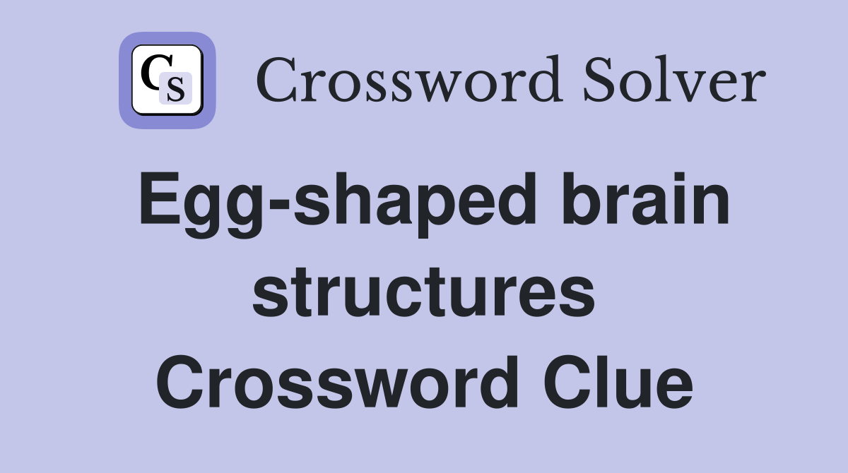 Eggshaped brain structures Crossword Clue Answers Crossword Solver