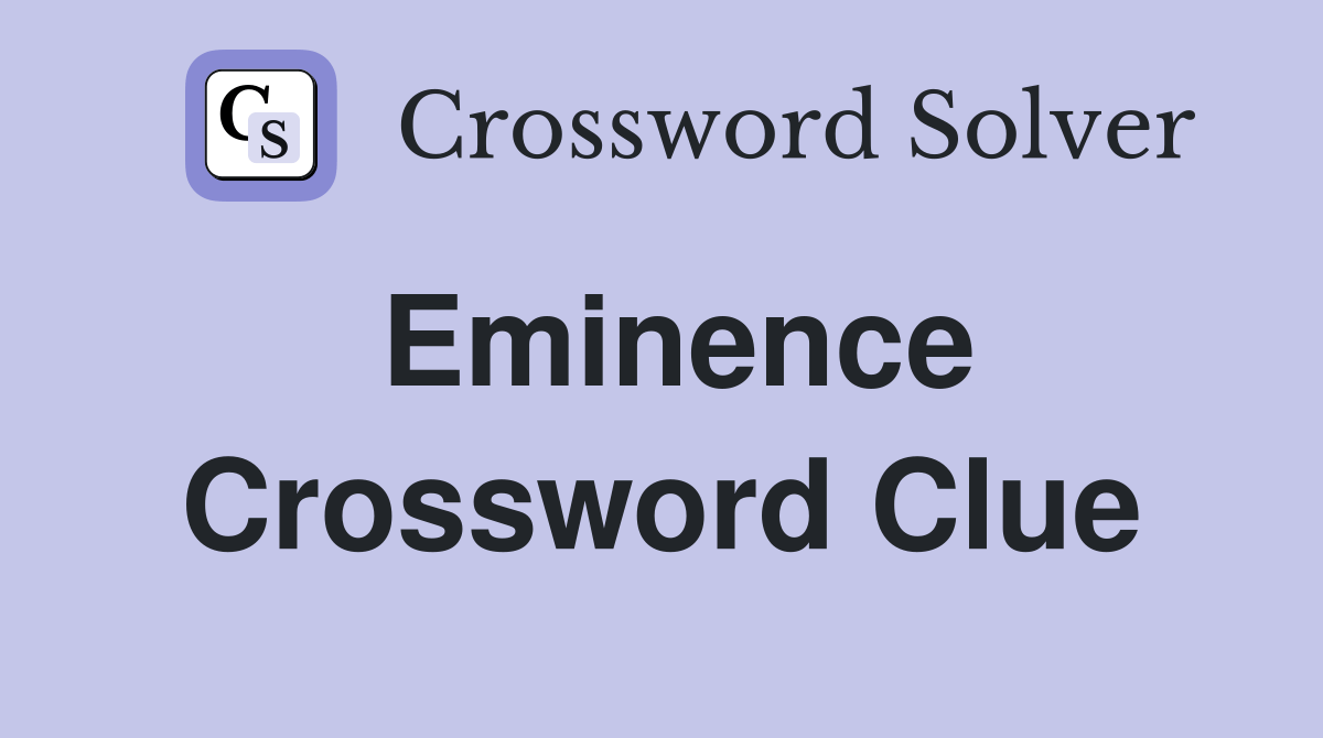 Eminence Crossword Clue Answers Crossword Solver