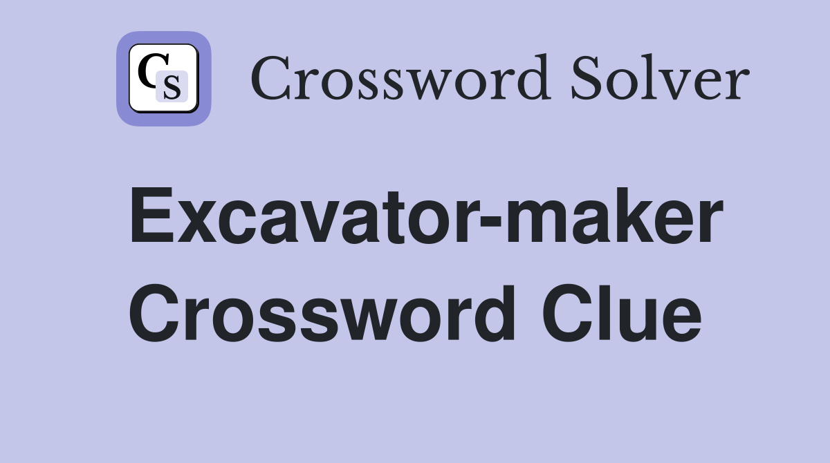 Excavator-maker - Crossword Clue Answers - Crossword Solver