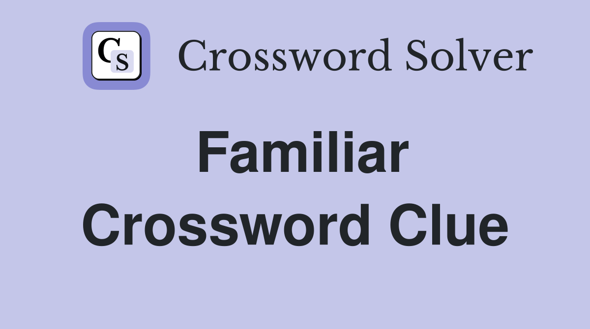 Familiar Crossword Clue Answers Crossword Solver