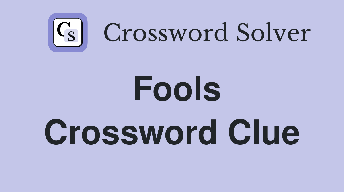 Fools Crossword Clue Answers Crossword Solver