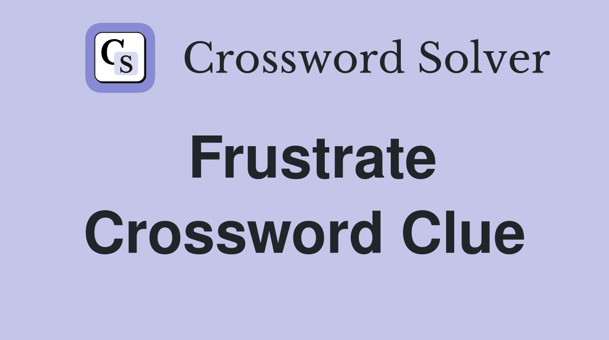 Frustrate Crossword Clue Answers Crossword Solver