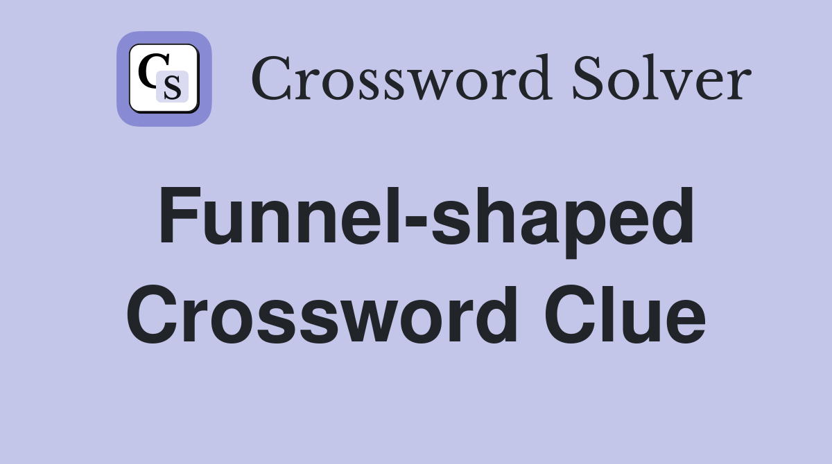 Funnel-shaped - Crossword Clue Answers - Crossword Solver