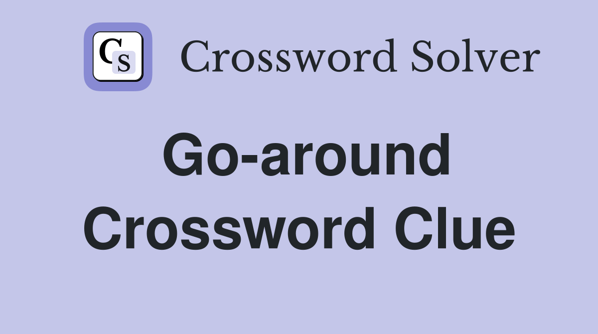 Go-around - Crossword Clue Answers - Crossword Solver