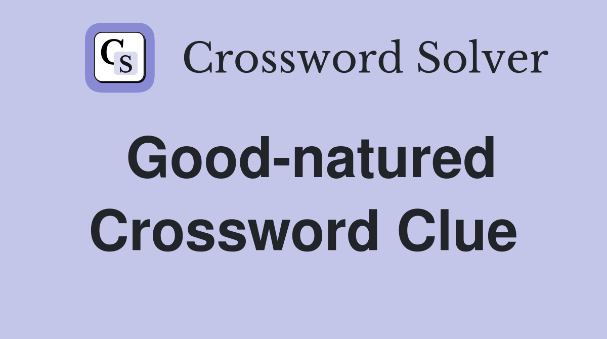Goodnatured Crossword Clue Answers Crossword Solver