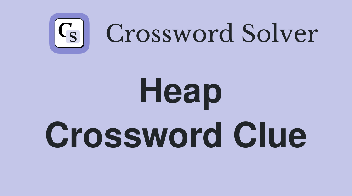 Heap Crossword Clue Answers Crossword Solver