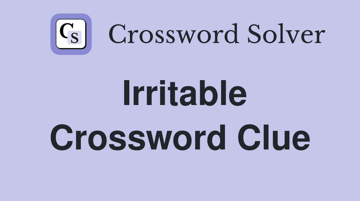 Irritable Crossword Clue Answers Crossword Solver