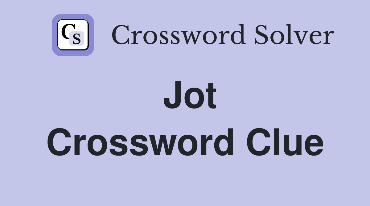 Jot Crossword Clue Answers Crossword Solver