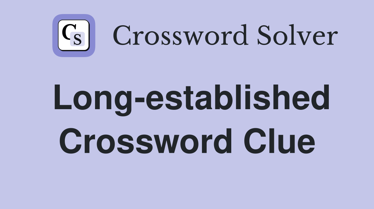 Longestablished Crossword Clue Answers Crossword Solver