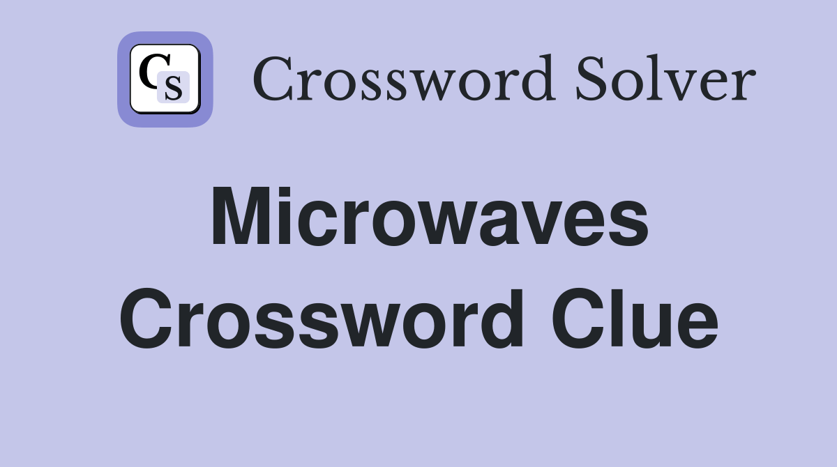 Microwaves Crossword Clue Answers Crossword Solver