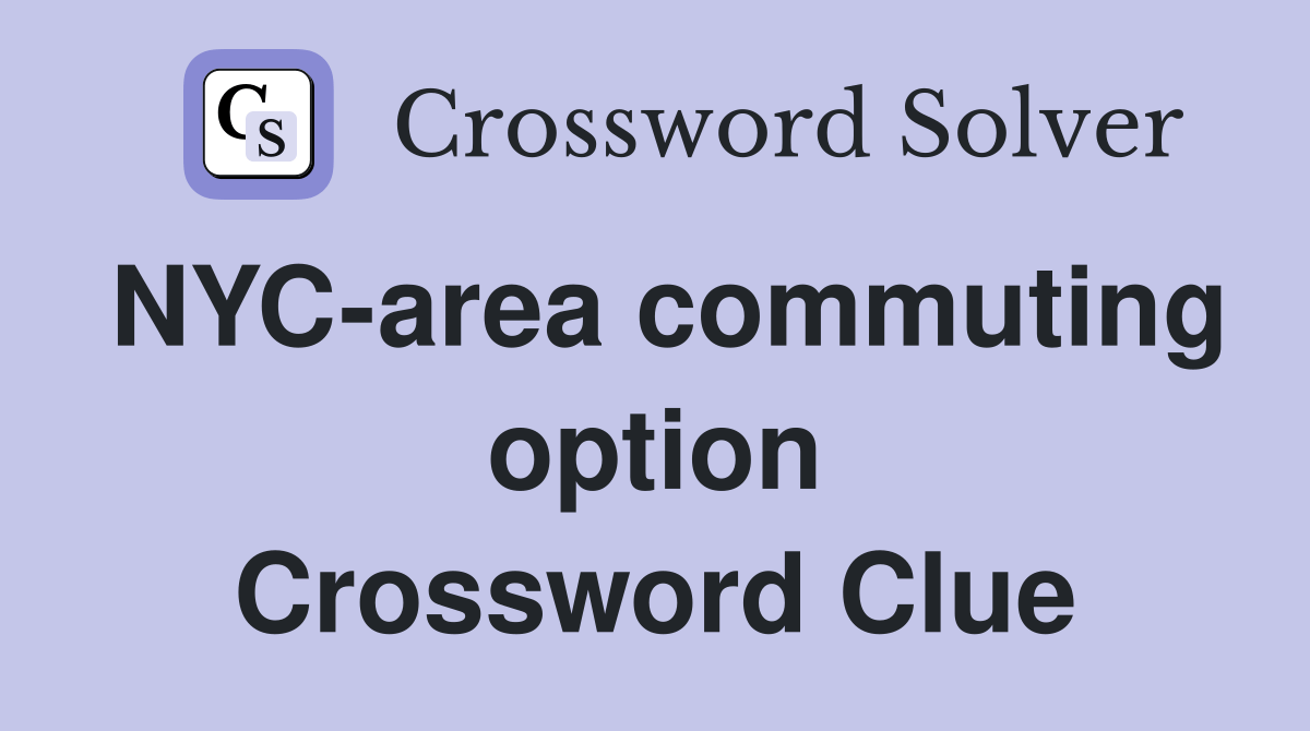 NYC-area commuting option - Crossword Clue Answers - Crossword Solver