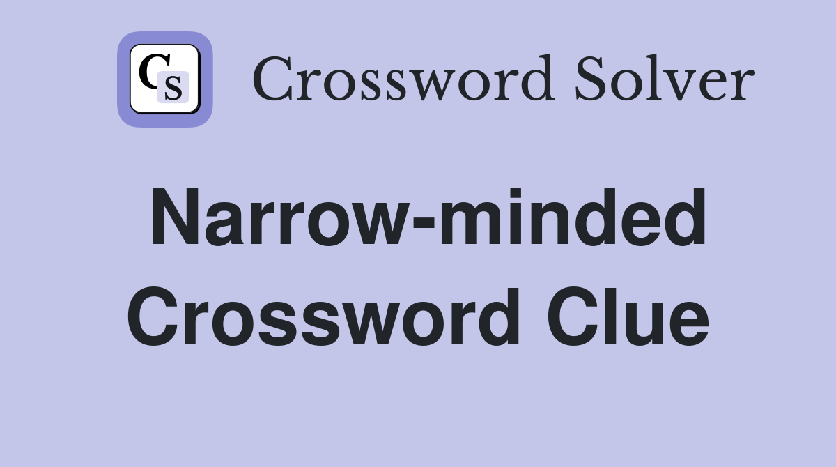 Narrowminded Crossword Clue Answers Crossword Solver