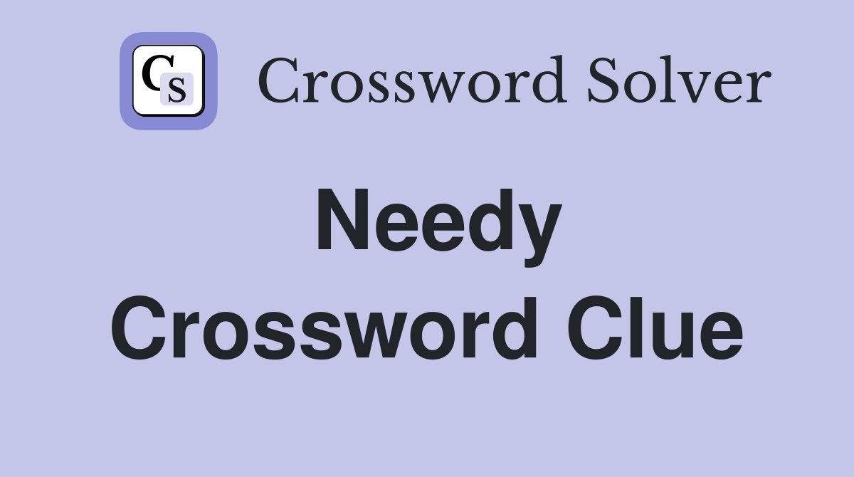 Needy Crossword Clue Answers Crossword Solver
