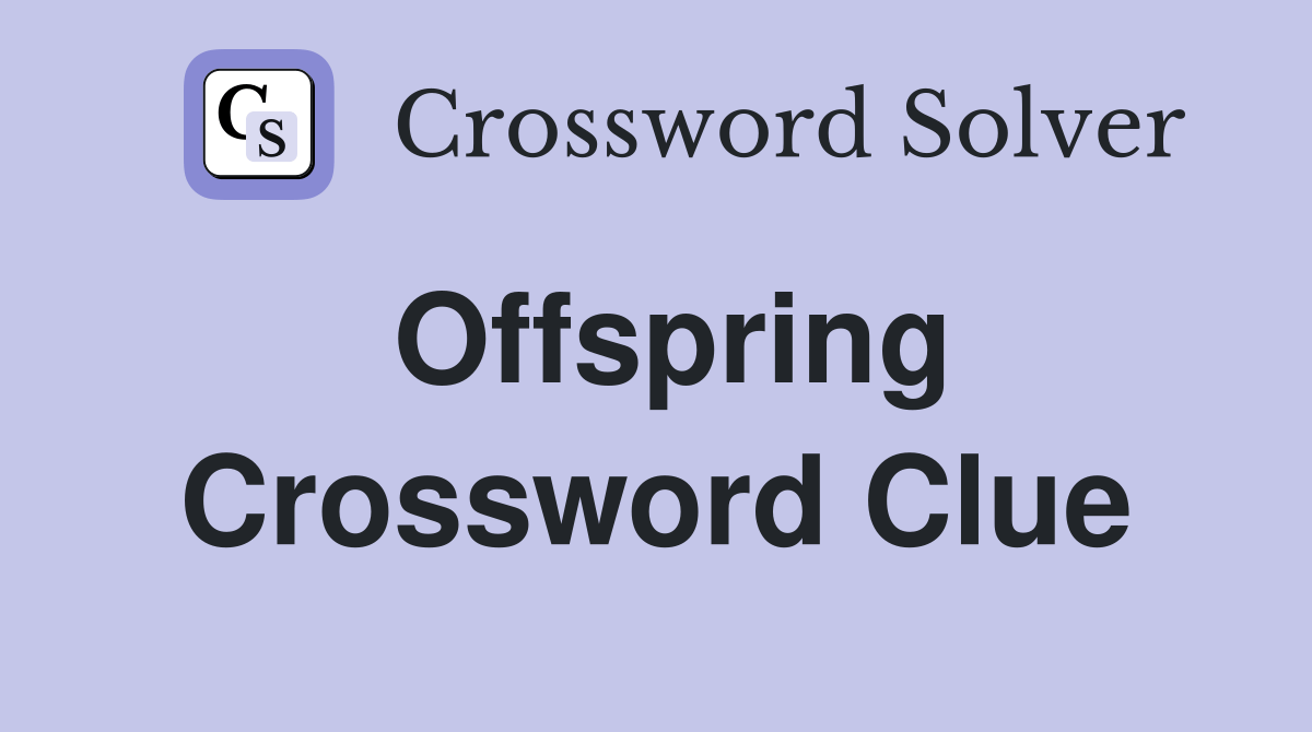 Offspring Crossword Clue Answers Crossword Solver