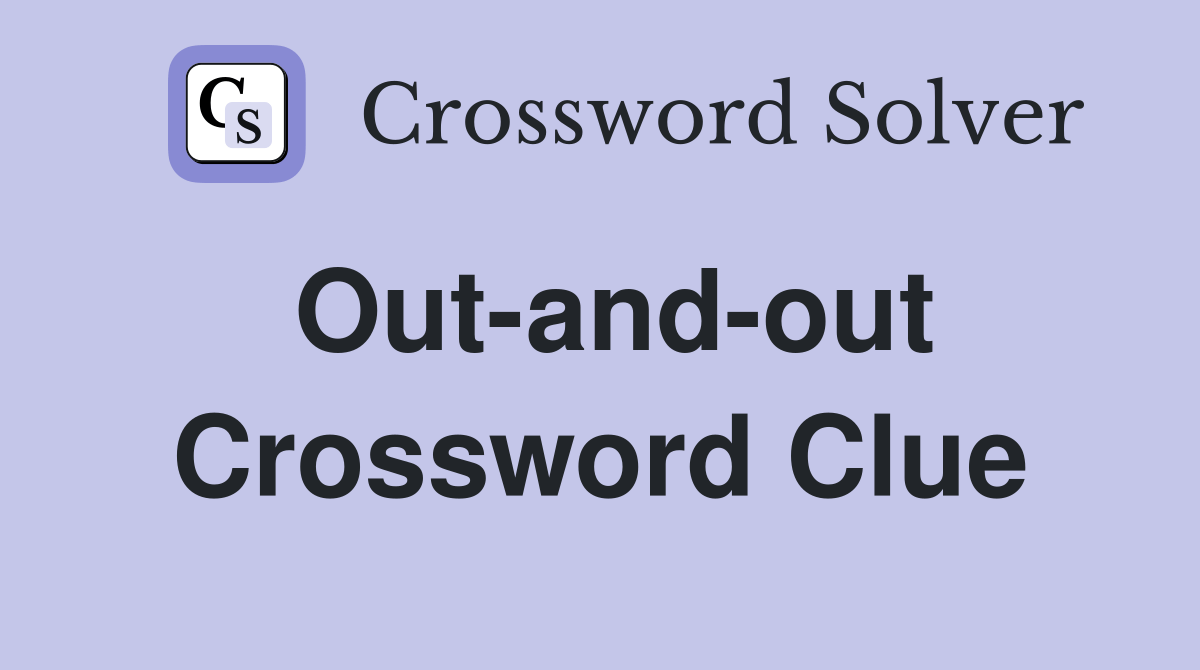 Outandout Crossword Clue Answers Crossword Solver