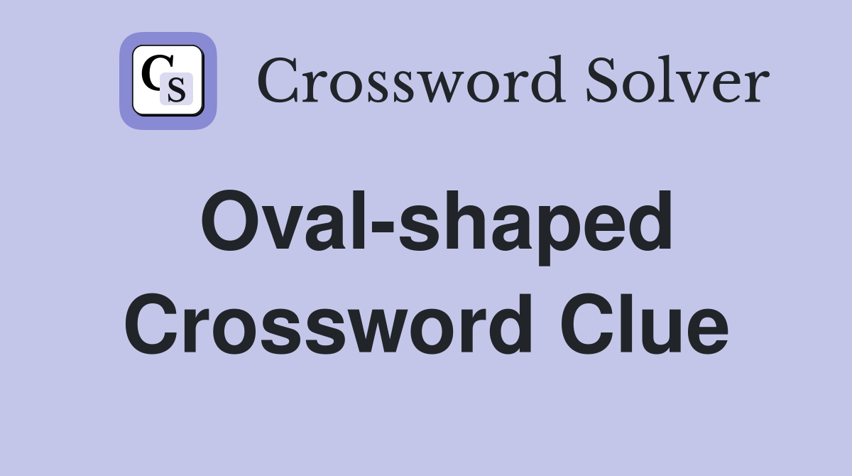 Ovalshaped Crossword Clue Answers Crossword Solver