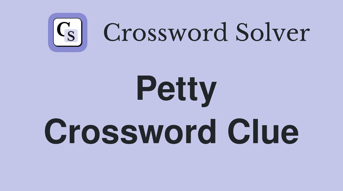 Petty Crossword Clue Answers Crossword Solver