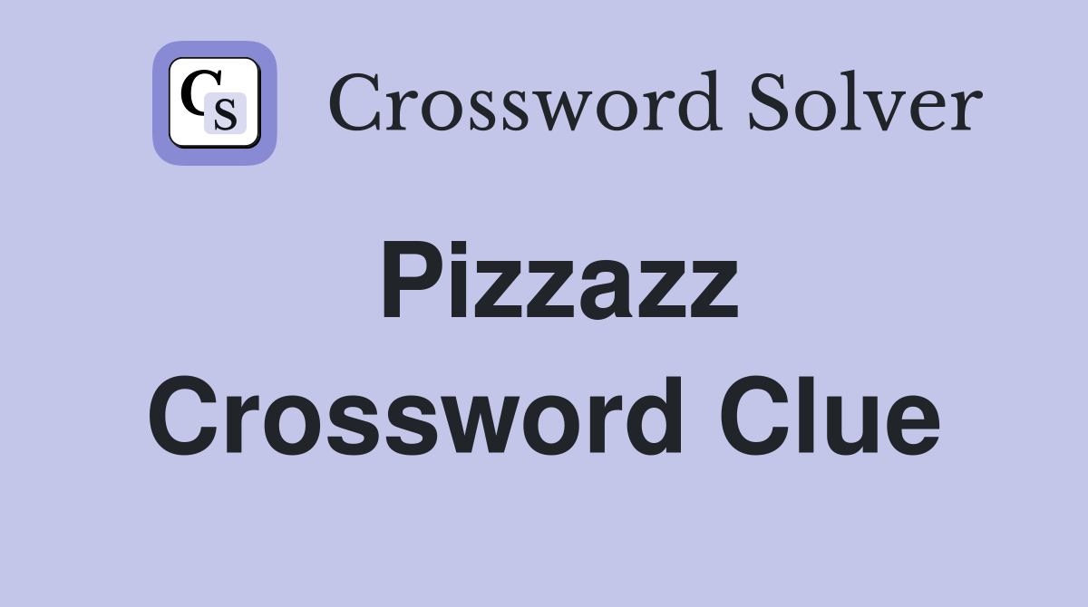 Pizzazz Crossword Clue Answers Crossword Solver